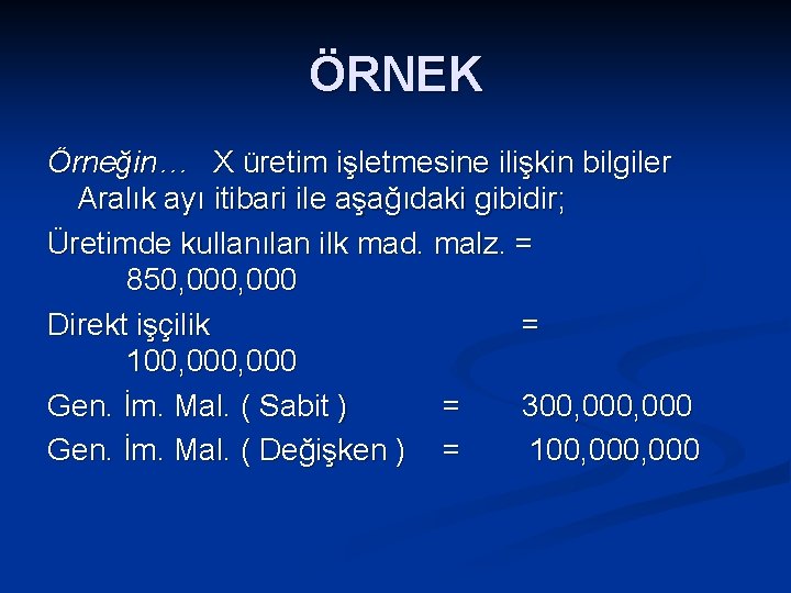 ÖRNEK Örneğin… X üretim işletmesine ilişkin bilgiler Aralık ayı itibari ile aşağıdaki gibidir; Üretimde