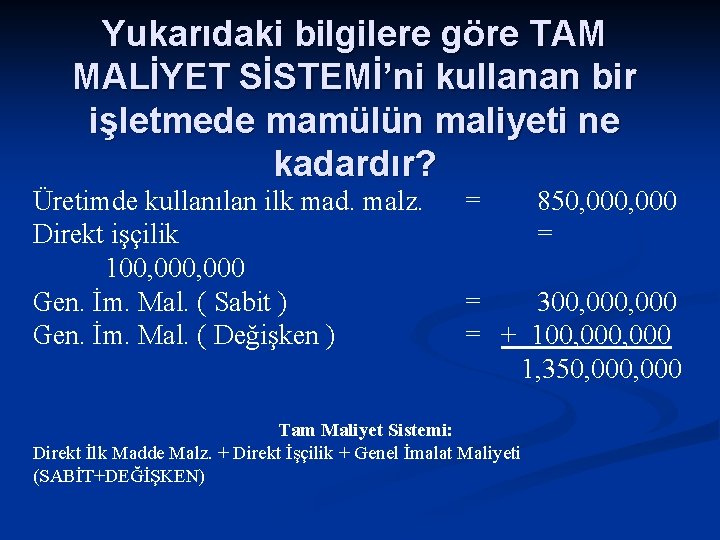 Yukarıdaki bilgilere göre TAM MALİYET SİSTEMİ’ni kullanan bir işletmede mamülün maliyeti ne kadardır? Üretimde