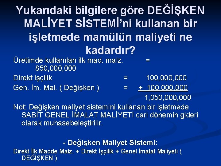 Yukarıdaki bilgilere göre DEĞİŞKEN MALİYET SİSTEMİ’ni kullanan bir işletmede mamülün maliyeti ne kadardır? Üretimde