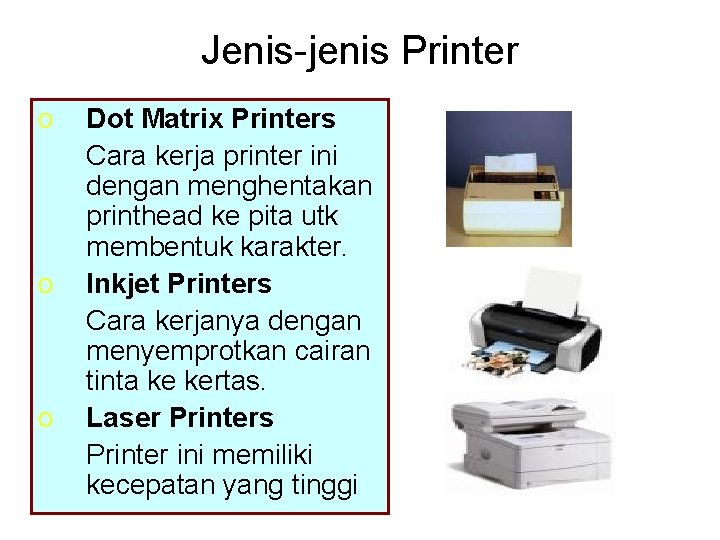 Jenis-jenis Printer o o o Dot Matrix Printers Cara kerja printer ini dengan menghentakan