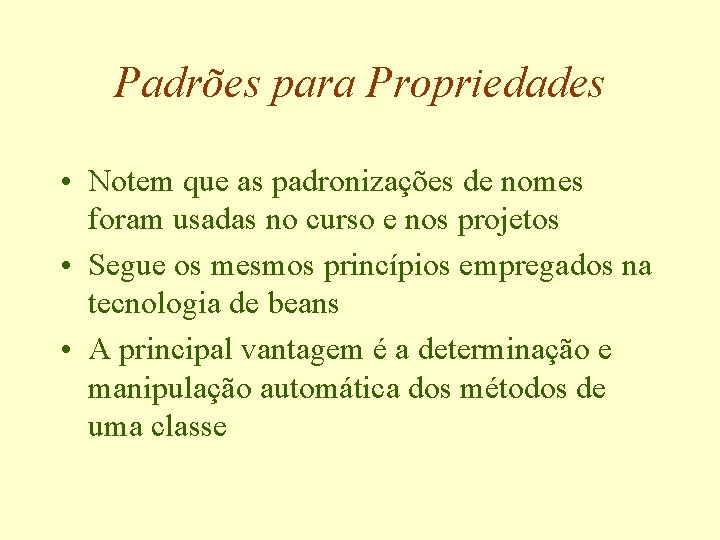 Padrões para Propriedades • Notem que as padronizações de nomes foram usadas no curso