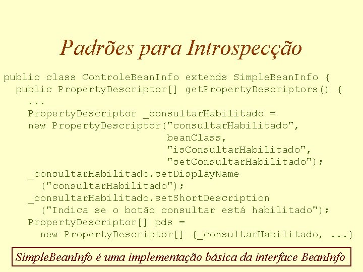 Padrões para Introspecção public class Controle. Bean. Info extends Simple. Bean. Info { public