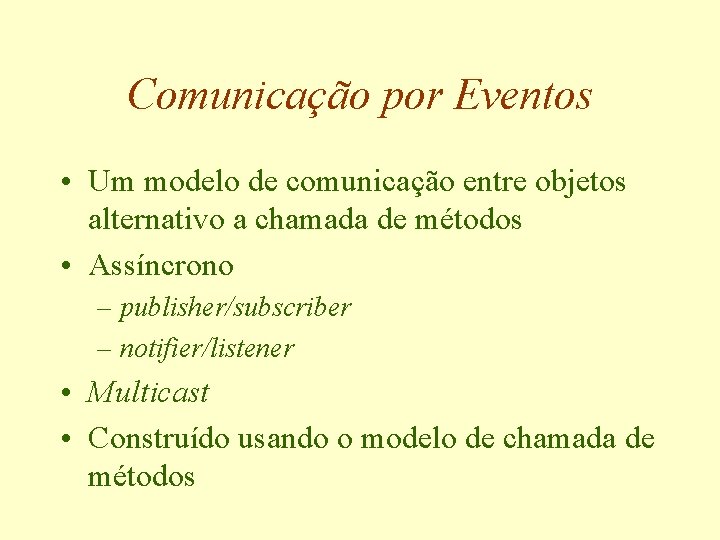 Comunicação por Eventos • Um modelo de comunicação entre objetos alternativo a chamada de