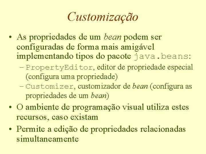 Customização • As propriedades de um bean podem ser configuradas de forma mais amigável