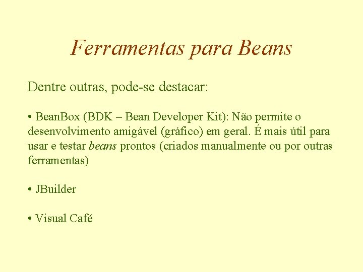 Ferramentas para Beans Dentre outras, pode-se destacar: • Bean. Box (BDK – Bean Developer