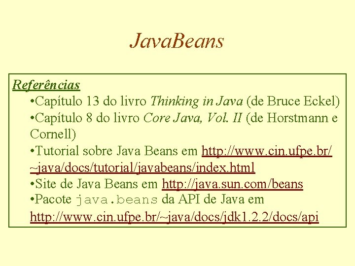 Java. Beans Referências • Capítulo 13 do livro Thinking in Java (de Bruce Eckel)