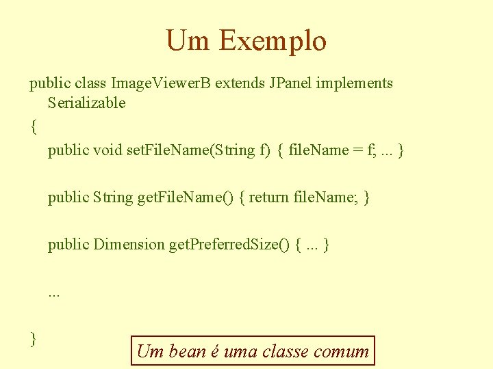 Um Exemplo public class Image. Viewer. B extends JPanel implements Serializable { public void