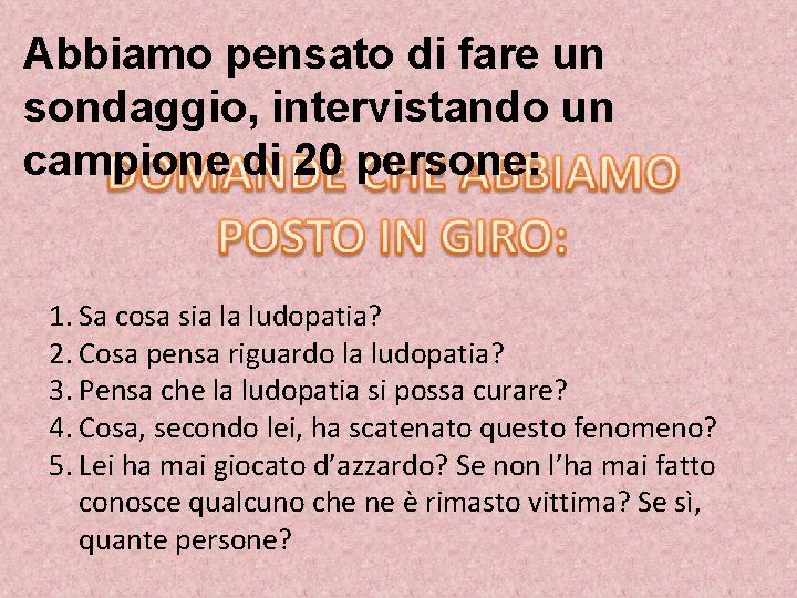 Abbiamo pensato di fare un sondaggio, intervistando un campione di 20 persone: 1. Sa