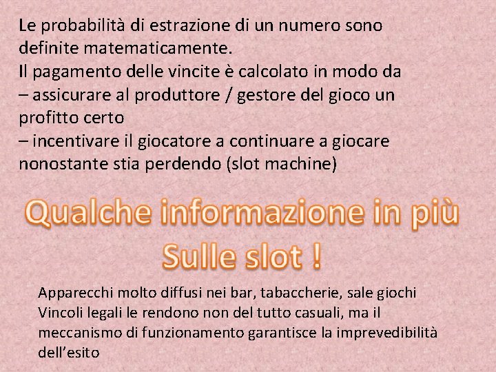 Le probabilità di estrazione di un numero sono definite matematicamente. Il pagamento delle vincite