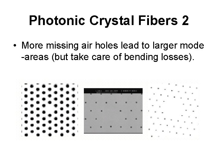 Photonic Crystal Fibers 2 • More missing air holes lead to larger mode -areas