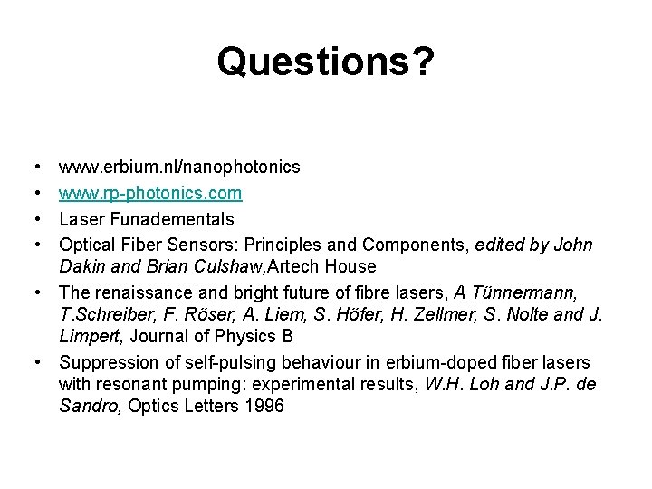 Questions? • • www. erbium. nl/nanophotonics www. rp-photonics. com Laser Funadementals Optical Fiber Sensors: