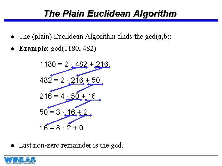 The Plain Euclidean Algorithm l The (plain) Euclidean Algorithm finds the gcd(a, b): l