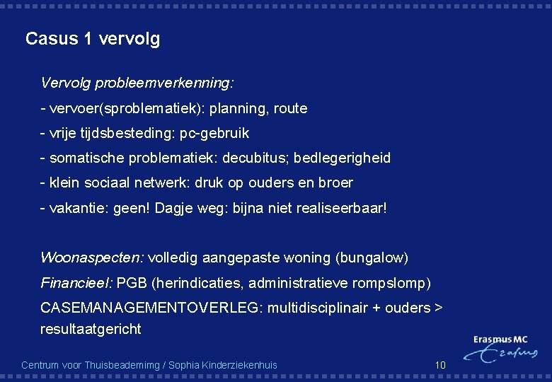 Casus 1 vervolg § Vervolg probleemverkenning: § - vervoer(sproblematiek): planning, route § - vrije