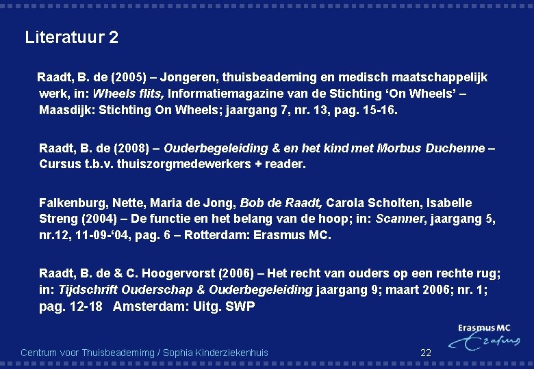 Literatuur 2 Raadt, B. de (2005) – Jongeren, thuisbeademing en medisch maatschappelijk werk, in: