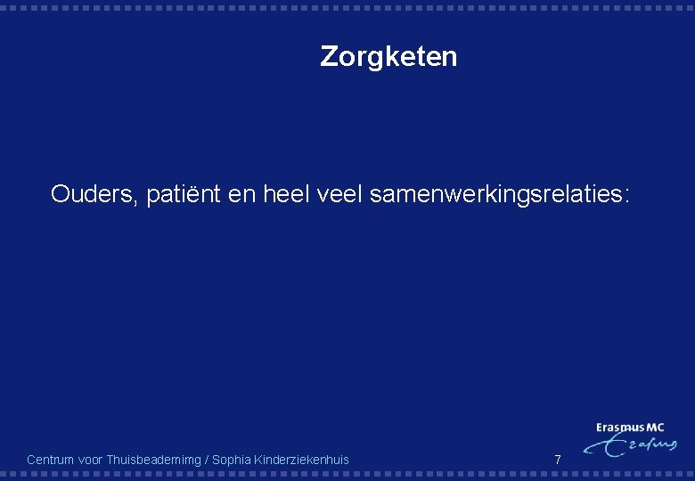 Zorgketen § Ouders, patiënt en heel veel samenwerkingsrelaties: Centrum voor Thuisbeademimg / Sophia Kinderziekenhuis