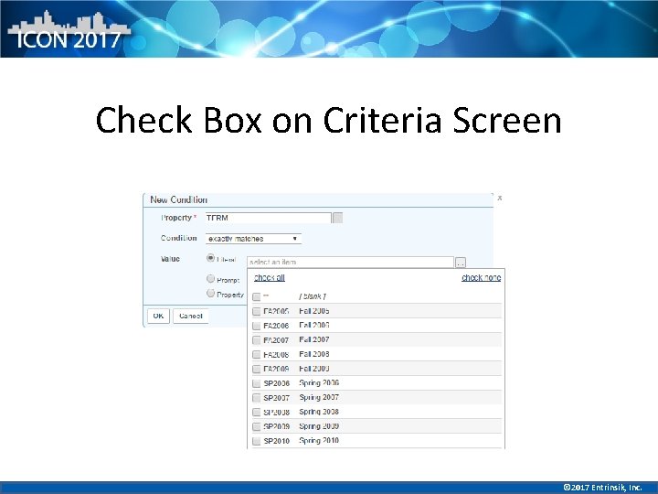 Check Box on Criteria Screen © 2017 Entrinsik, Inc. 