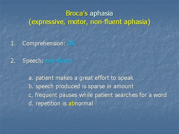 Broca’s aphasia (expressive, motor, non-fluent aphasia) 1. Comprehension: OK 2. Speech: non-fluent a. patient