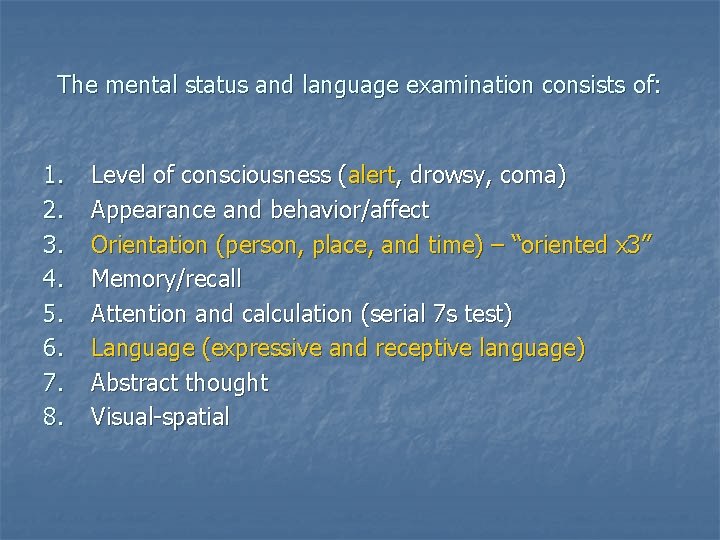 The mental status and language examination consists of: 1. 2. 3. 4. 5. 6.