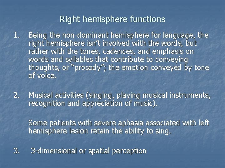 Right hemisphere functions 1. Being the non-dominant hemisphere for language, the right hemisphere isn’t