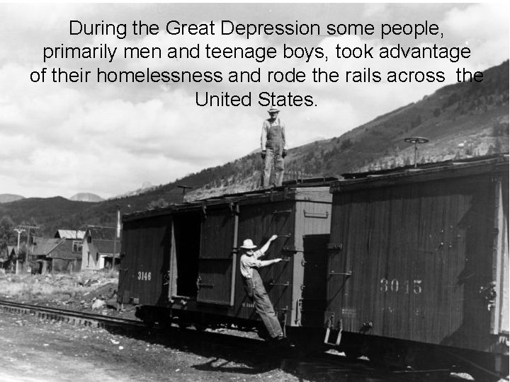 During the Great Depression some people, primarily men and teenage boys, took advantage of