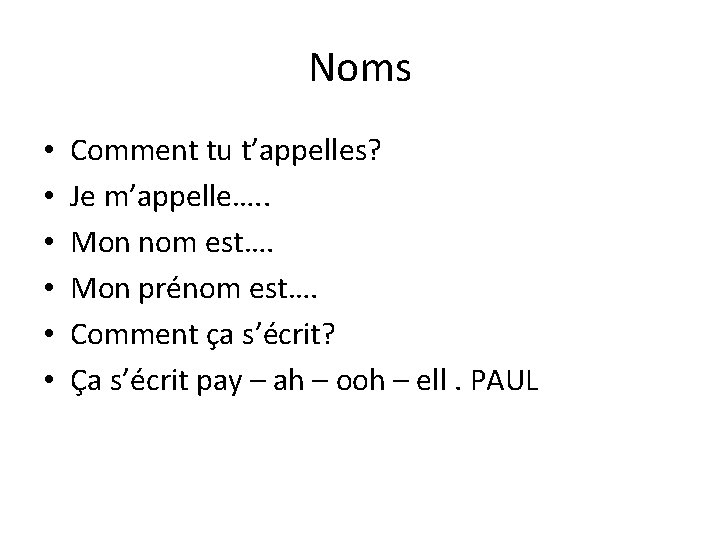 Noms • • • Comment tu t’appelles? Je m’appelle…. . Mon nom est…. Mon