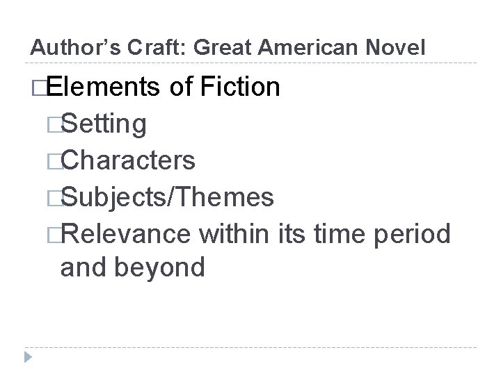 Author’s Craft: Great American Novel �Elements of Fiction �Setting �Characters �Subjects/Themes �Relevance within its