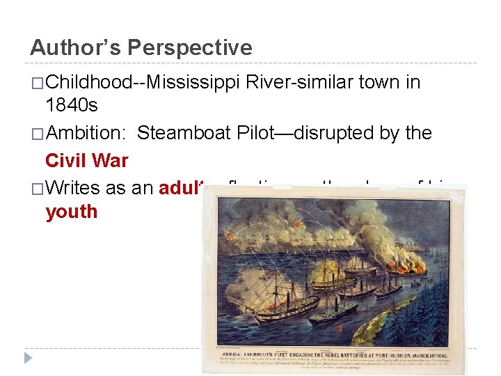 Author’s Perspective �Childhood--Mississippi River-similar town in 1840 s �Ambition: Steamboat Pilot—disrupted by the Civil