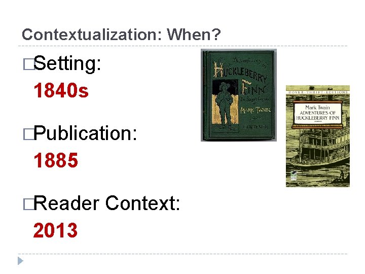Contextualization: When? �Setting: 1840 s �Publication: 1885 �Reader 2013 Context: 