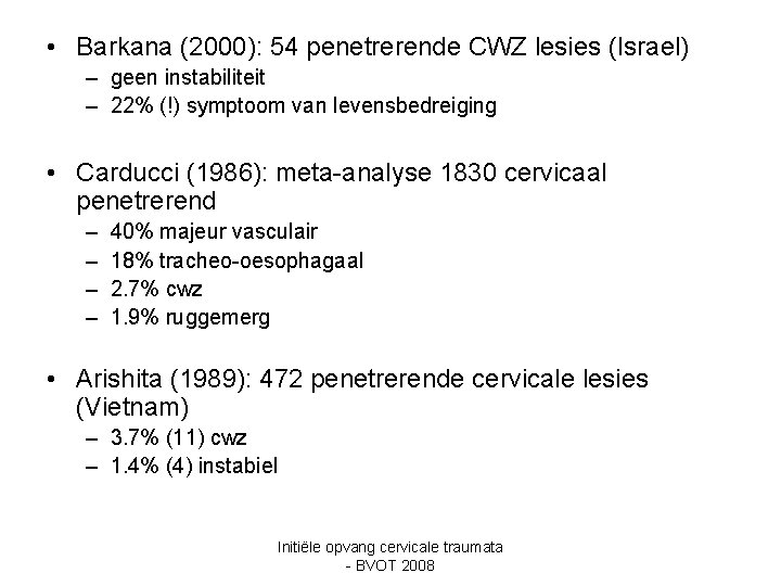  • Barkana (2000): 54 penetrerende CWZ lesies (Israel) – geen instabiliteit – 22%