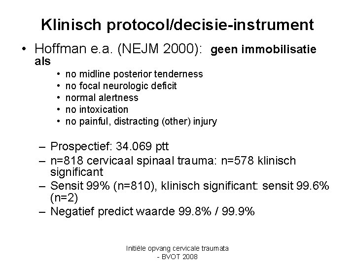 Klinisch protocol/decisie-instrument • Hoffman e. a. (NEJM 2000): geen immobilisatie als • • •