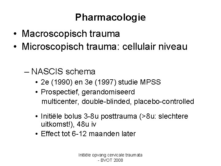 Pharmacologie • Macroscopisch trauma • Microscopisch trauma: cellulair niveau – NASCIS schema • 2