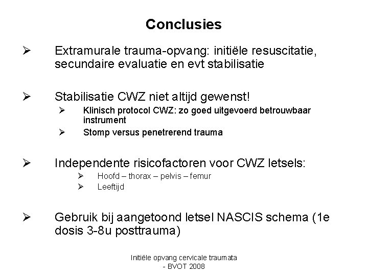 Conclusies Ø Extramurale trauma-opvang: initiële resuscitatie, secundaire evaluatie en evt stabilisatie Ø Stabilisatie CWZ