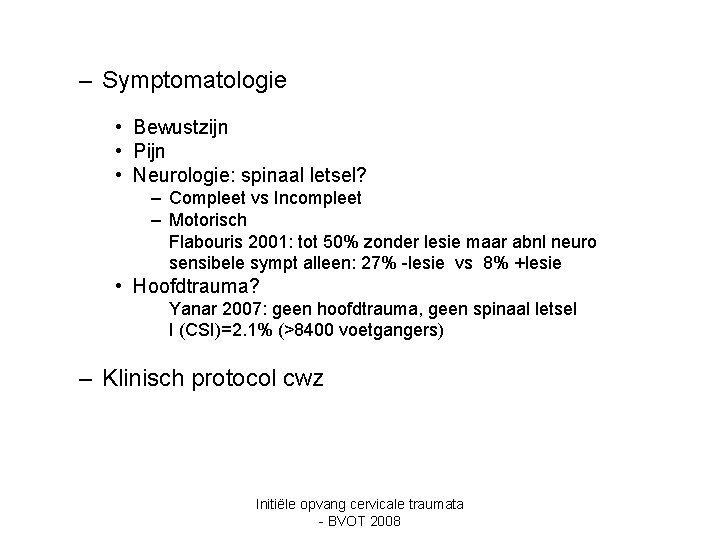 – Symptomatologie • Bewustzijn • Pijn • Neurologie: spinaal letsel? – Compleet vs Incompleet