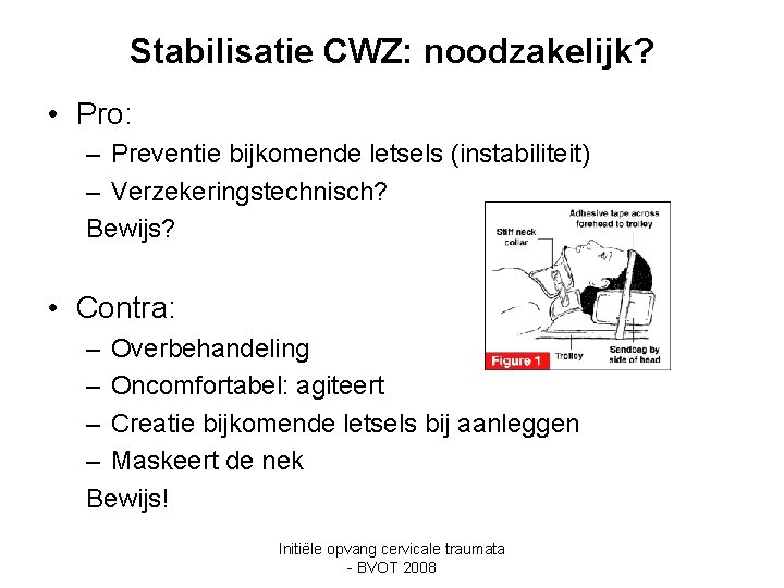 Stabilisatie CWZ: noodzakelijk? • Pro: – Preventie bijkomende letsels (instabiliteit) – Verzekeringstechnisch? Bewijs? •