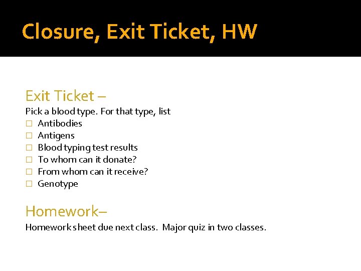 Closure, Exit Ticket, HW Exit Ticket – Pick a blood type. For that type,