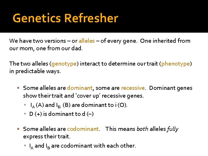Genetics Refresher We have two versions – or alleles – of every gene. One