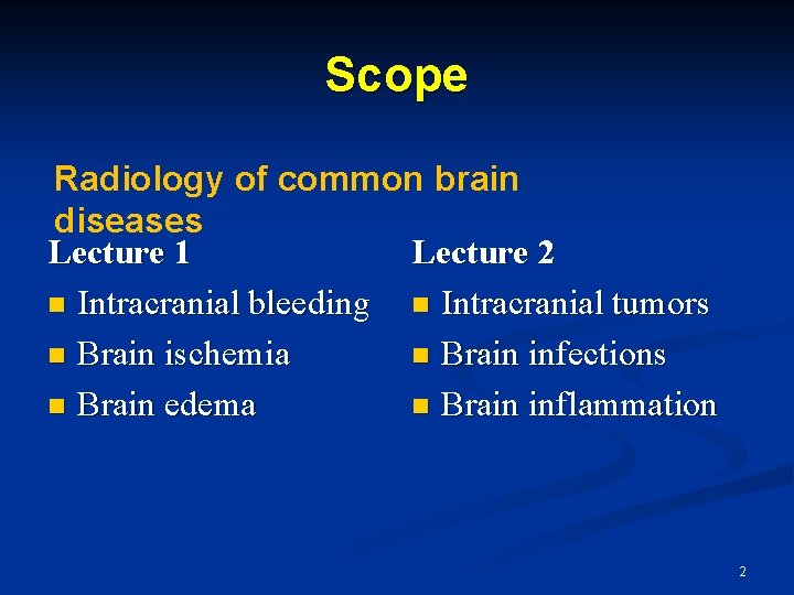 Scope Radiology of common brain diseases Lecture 1 Lecture 2 n Intracranial bleeding n