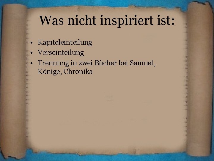 Was nicht inspiriert ist: • Kapiteleinteilung • Verseinteilung • Trennung in zwei Bücher bei