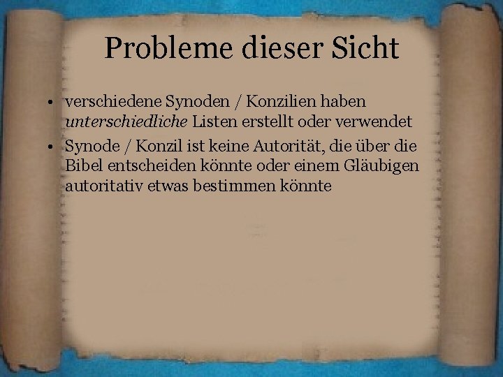 Probleme dieser Sicht • verschiedene Synoden / Konzilien haben unterschiedliche Listen erstellt oder verwendet