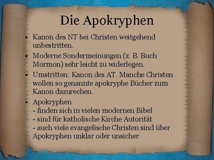 Die Apokryphen • Kanon des NT bei Christen weitgehend unbestritten. • Moderne Sondermeinungen (z.