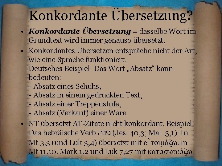 Konkordante Übersetzung? • Konkordante Übersetzung = dasselbe Wort im Grundtext wird immer genauso übersetzt.