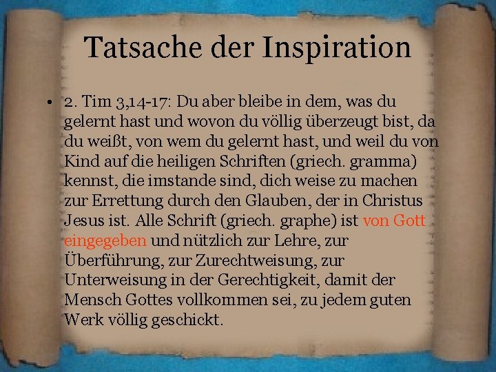 Tatsache der Inspiration • 2. Tim 3, 14 -17: Du aber bleibe in dem,