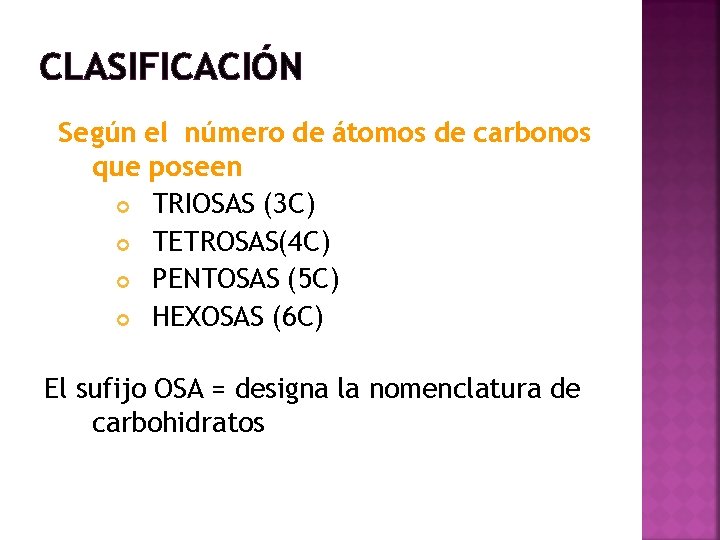 CLASIFICACIÓN Según el número de átomos de carbonos que poseen TRIOSAS (3 C) TETROSAS(4