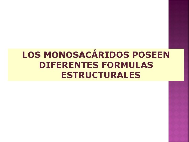 LOS MONOSACÁRIDOS POSEEN DIFERENTES FORMULAS ESTRUCTURALES 