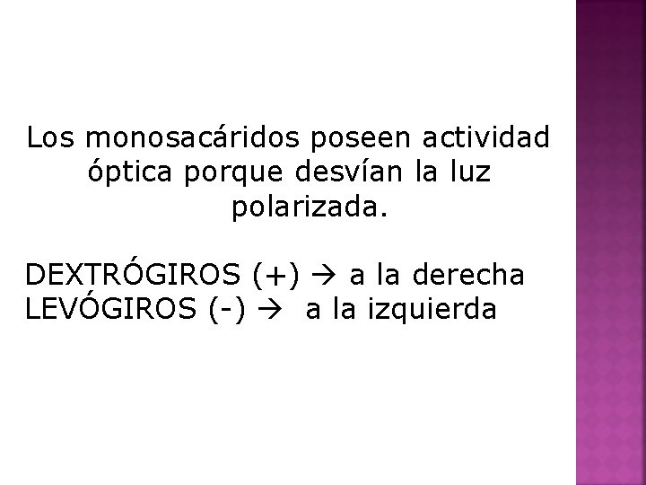 Los monosacáridos poseen actividad óptica porque desvían la luz polarizada. DEXTRÓGIROS (+) a la