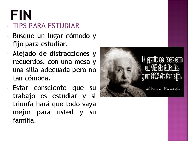 FIN TIPS PARA ESTUDIAR Busque un lugar cómodo y fijo para estudiar. Alejado de