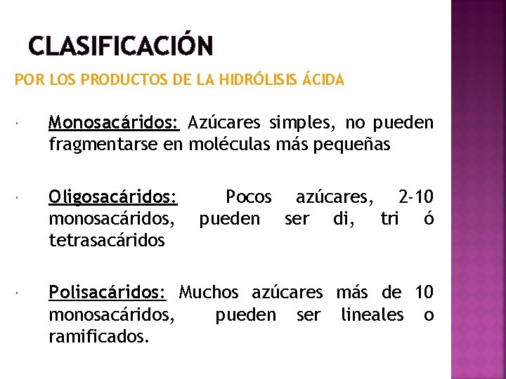 CLASIFICACIÓN POR LOS PRODUCTOS DE LA HIDRÓLISIS ÁCIDA Monosacáridos: Azúcares simples, no pueden fragmentarse