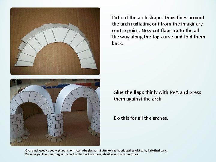 Cut out the arch shape. Draw lines around the arch radiating out from the