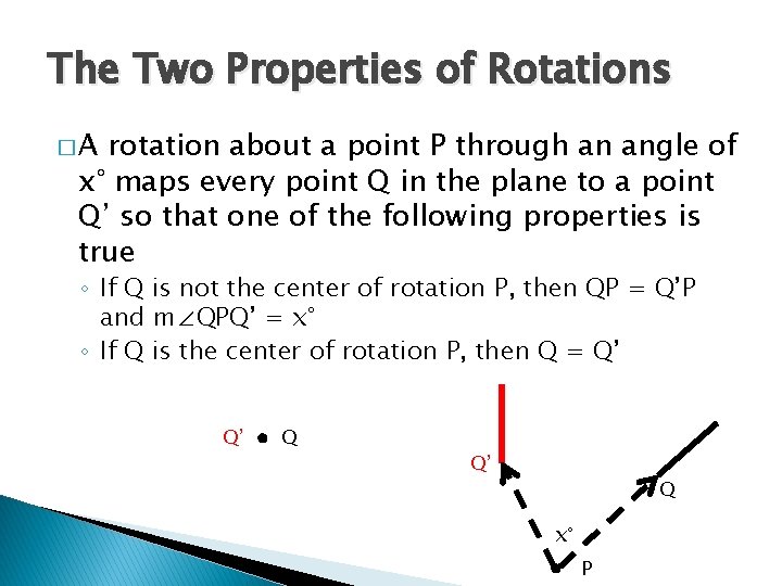 The Two Properties of Rotations �A rotation about a point P through an angle