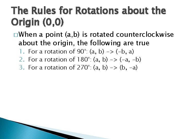The Rules for Rotations about the Origin (0, 0) � When a point (a,